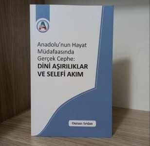 Anadolu'nun Hayat Müdafaasında Gerçek Cephe: Dini Aşırılıklar ve Selefi Akım