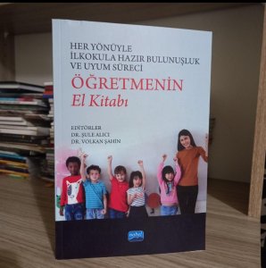 Her Yönüyle İlkokula Hazır Bulunuşluk ve Uyum Süreci: Öğretmenin El Kitabı