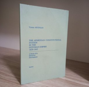 The Armenian Constitutional System in the Ottoman Empire 1839-1863, A Study of its Historical Developent Vartan Artinian