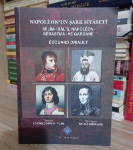 Napoleon'un Şark Siyaseti Selim-i Salis, Napoleon, Sebastiani ve Gardane