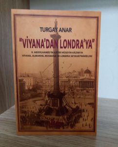 Viyana’dan Londra’ya II Abdülhamid’in Katibi Hüseyin Kazım’ın Viyana, Almanya, Moskova Seyahatnameleri