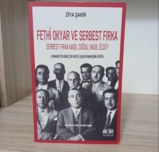 Fethi Okyar ve Serbest Fırka Serbest Fırka Nasıl Doğdu, Nasıl Öldü?