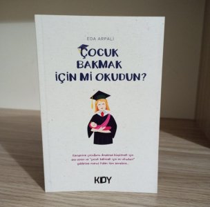 Çocuk Bakmak İçin mi Okudun?