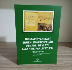 Bulgaristan'daki Ermeni Komitelerinin Osmanlı Devleti Aleyhine Faaliyetleri (1890 - 1918)